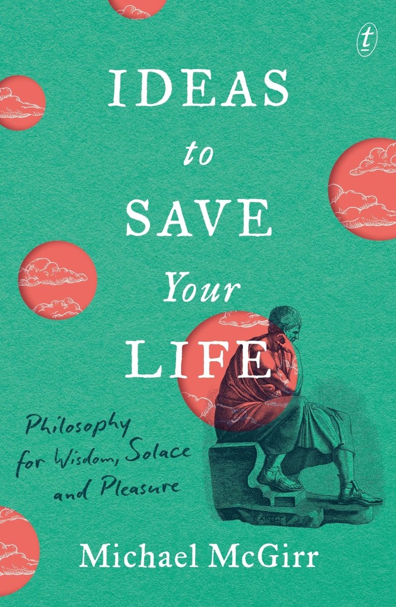 Ideas to Save Your Life - 9781922330871 - Michael McGirr - Text Publishing - The Little Lost Bookshop