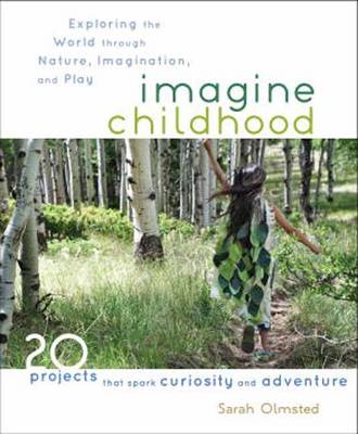Imagine Childhood: Exploring the World Through Nature, Imagination, and Play - 9781590309704 - Shambhala Publications - The Little Lost Bookshop