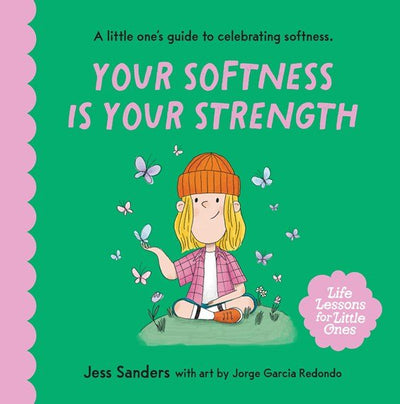 Life Lessons for Little Ones: Your Softness is Your Strength - 9781922863614 - Jess Sanders - Affirm - The Little Lost Bookshop