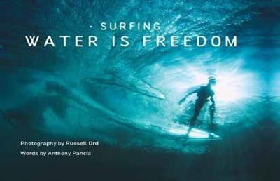 Surfing: Water is Freedom - 9781760790684 - Russell Ord & Anthony Pancia - New Holland - The Little Lost Bookshop