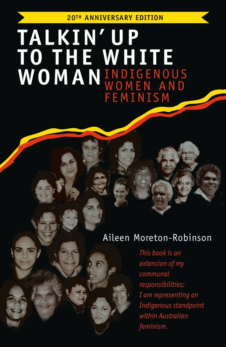 Talkin' Up to the White Woman Indigenous Women and Feminism (20th Anniversary Edition) - 9780702263101 - Aileen Moreton-Robinson - UQP - The Little Lost Bookshop
