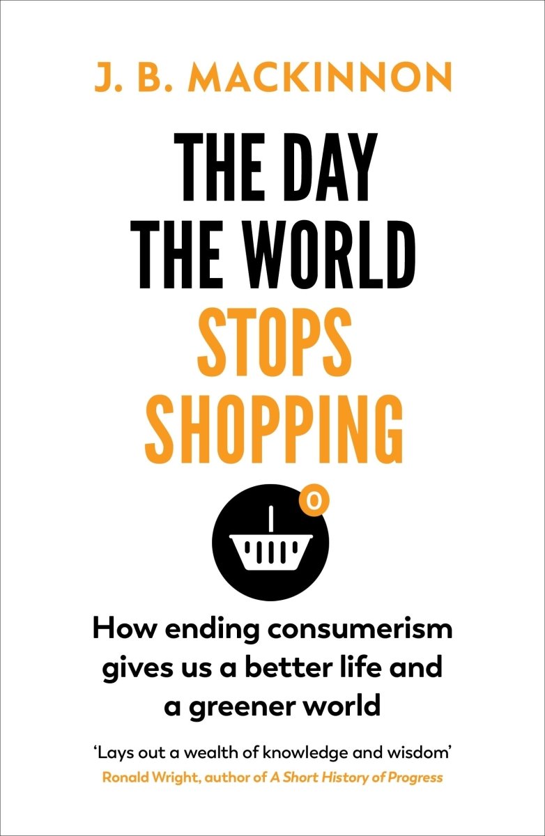 The Day the World Stops Shopping - 9781784709242 - J. B. MacKinnon - Penguin Random House - The Little Lost Bookshop