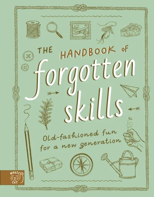 The Handbook of Forgotten Skills Old Fashioned Fun for a New Generation - 9781913520847 - Magic Cat - The Little Lost Bookshop