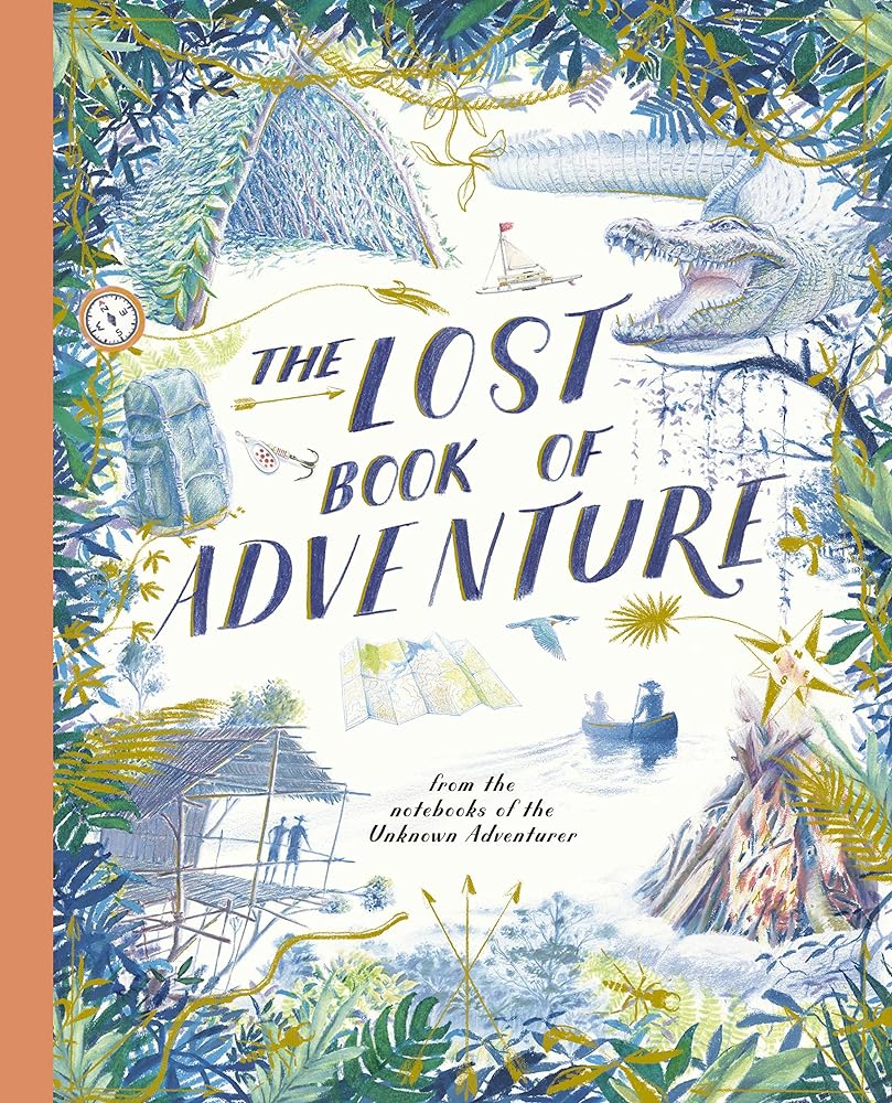 The Lost Book of Adventure: from the notebooks of the Unknown Adventurer - 9781786032966 - Frances Lincoln - The Little Lost Bookshop
