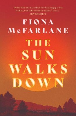 The Sun Walks Down - 9781761066207 - Fiona McFarlane - Allen & Unwin - The Little Lost Bookshop