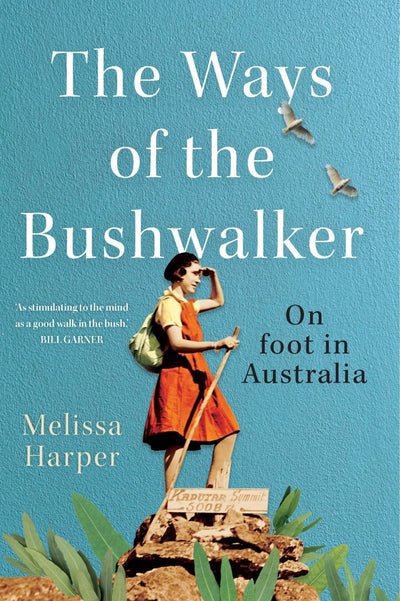 The Ways of the Bushwalker - 9781742236674 - Melissa Harper - NewSouth Publishing - The Little Lost Bookshop