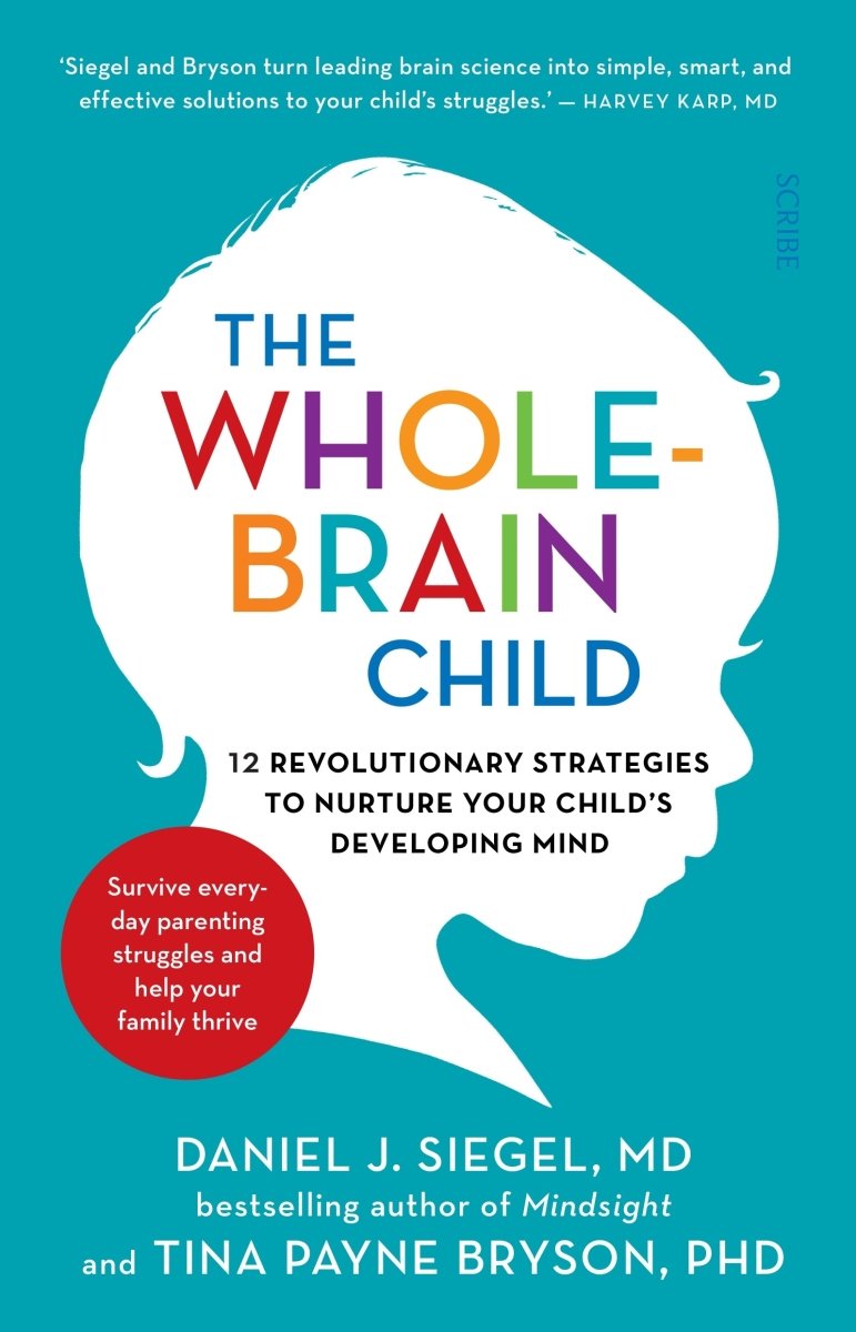The Whole-Brain Child - 9781921844775 - Daniel J Siegel, Tina Payne Bryson - Scribe Publications - The Little Lost Bookshop