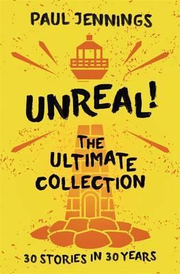 Unreal! The Ultimate Collection: 30 Stories in 30 Years - 9780670079254 - Paul Jennings - Viking - The Little Lost Bookshop