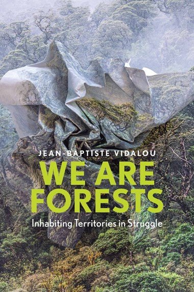 We are Forests: Inhabiting Territories in Struggle - 9781509556526 - Jean-Baptiste Vidalou - Polity Press - The Little Lost Bookshop