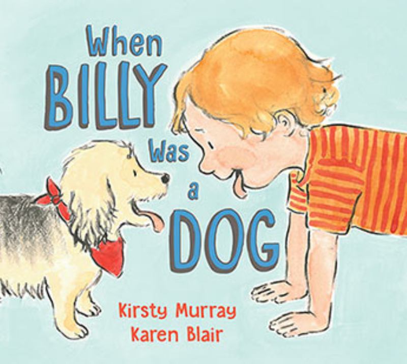 When Billy Was a Dog - 9781760631826 - Kirsty Murray - Allen & Unwin - The Little Lost Bookshop