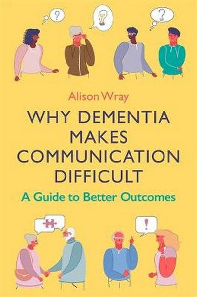 Why Dementia Makes Communication Difficult: - 9781787756069 - Alison Wray - JESSICA KINGSLEY PUBLISHERS - The Little Lost Bookshop